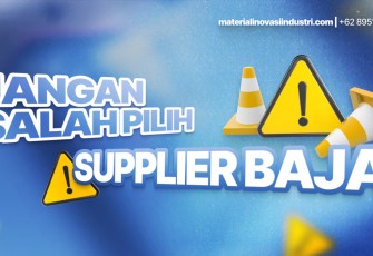 Jangan Salah Pilih Supplier Baja, Ini yang Harus Anda Perhatikan!